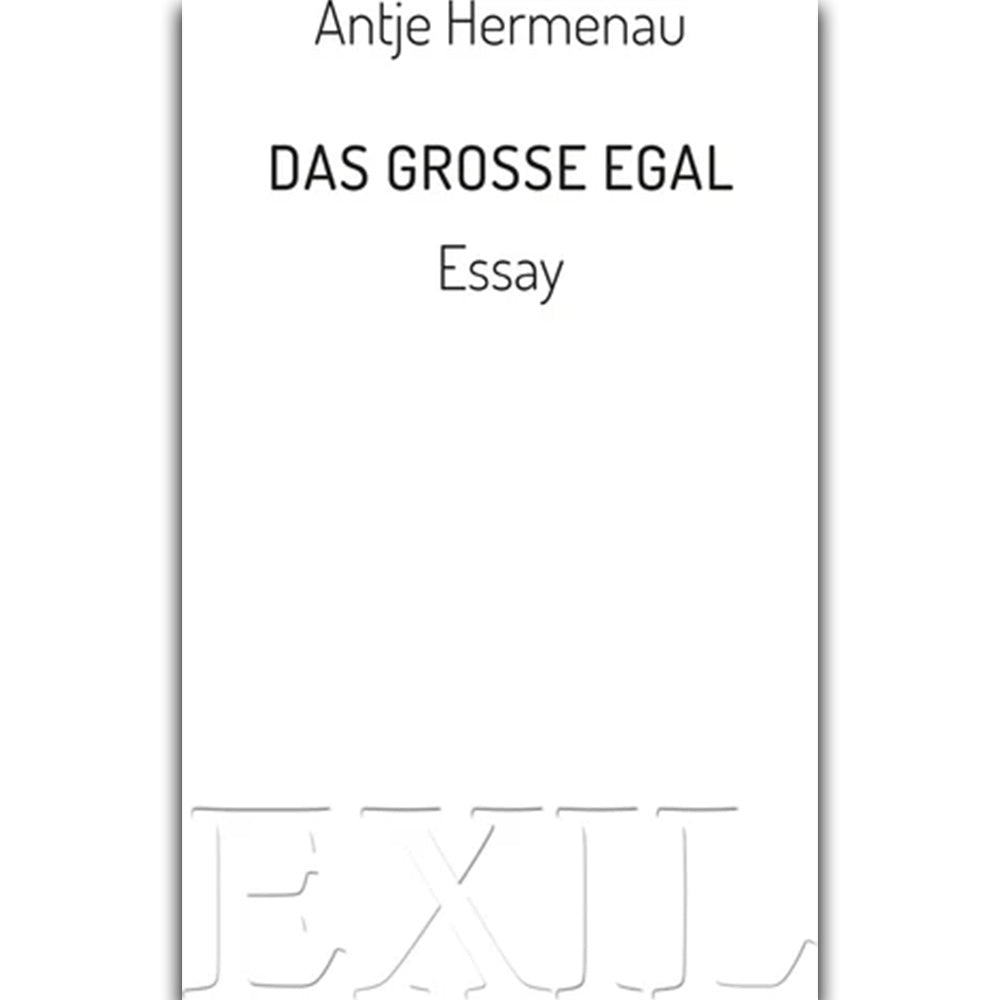 Das große Egal: Essay (EXIL) persönlich signiert von Antje Hermenau