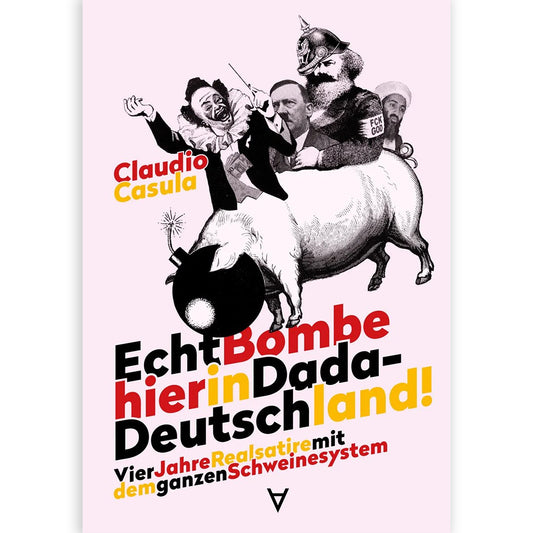 Echt Bombe hier in Dada-Deutschland – Ein Buch von Claudio Casula, persönlich signiert